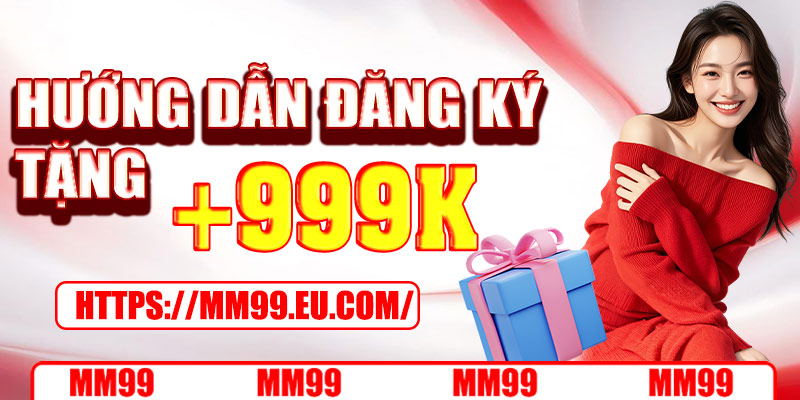 Hướng dẫn tạo tài khoản tại MM99 nhanh chóng