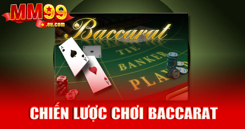 Chiến lược chơi Baccarat MM99 hiệu quả