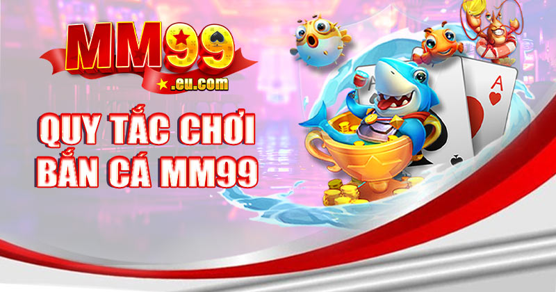 Quy tắc chơi bắn cá MM99 dễ dàng