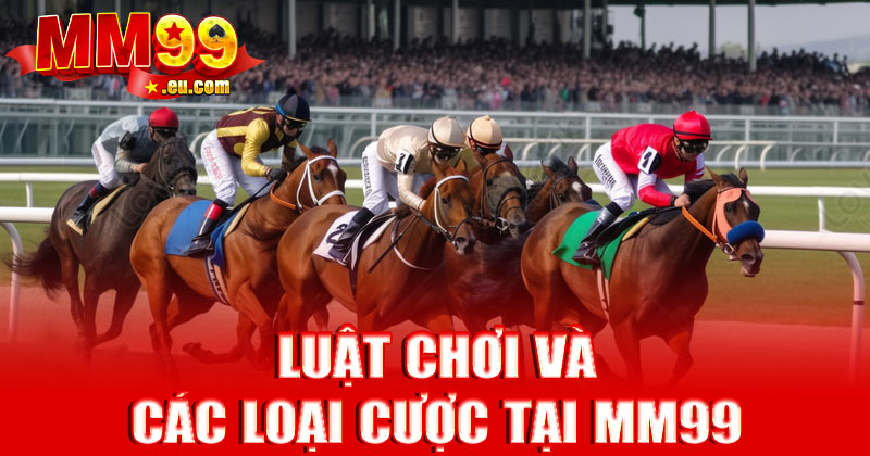 Luật chơi và các loại cược tại MM99
