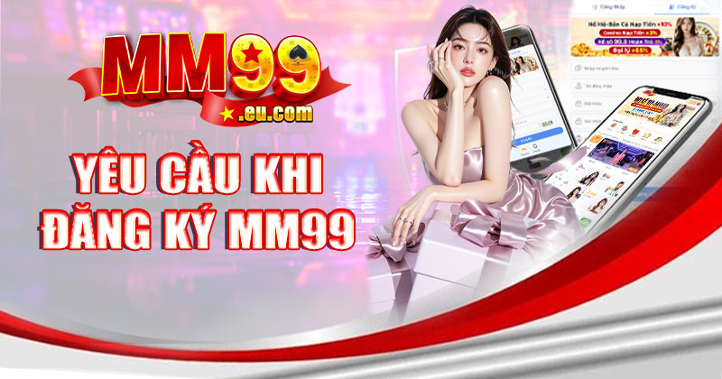 Yêu cầu khi đăng ký MM99