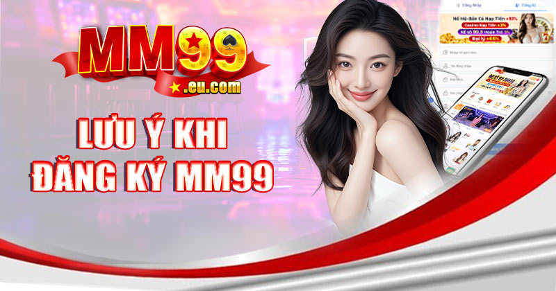 Lưu ý khi đăng ký MM99
