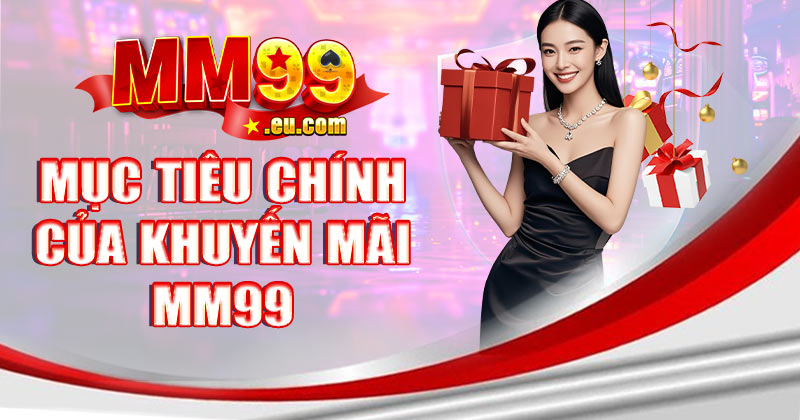 Mục tiêu chính của chương trình khuyến mãi MM99