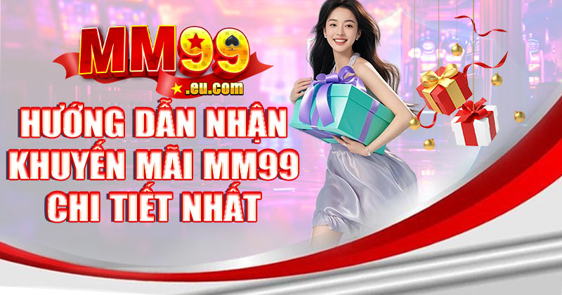 Hướng dẫn nhận khuyến mãi MM99 chi tiết nhất