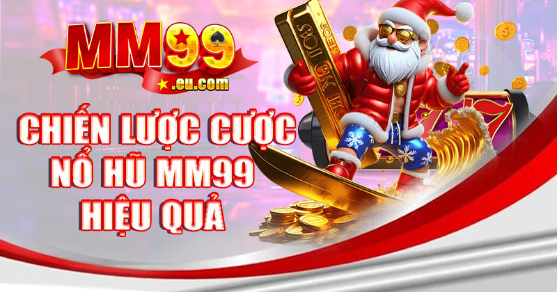 Chiến lược cược nổ hũ MM99 hiệu quả