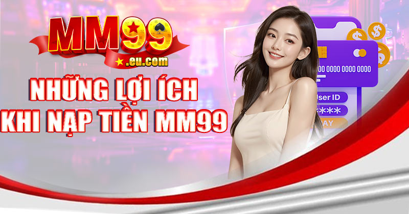 Những lợi ích khi nạp tiền MM99