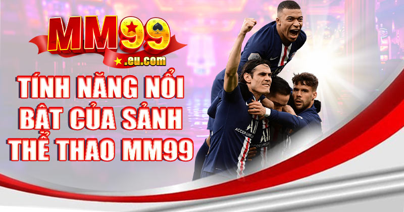 Các tính năng nổi bật của sảnh thể thao MM99