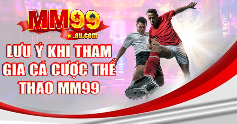 Những lưu ý khi tham gia cá cược sảnh thể thao MM99
