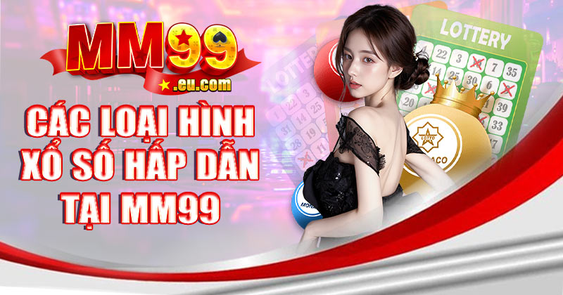 Các loại hình xổ số hấp dẫn tại nhà cái MM99